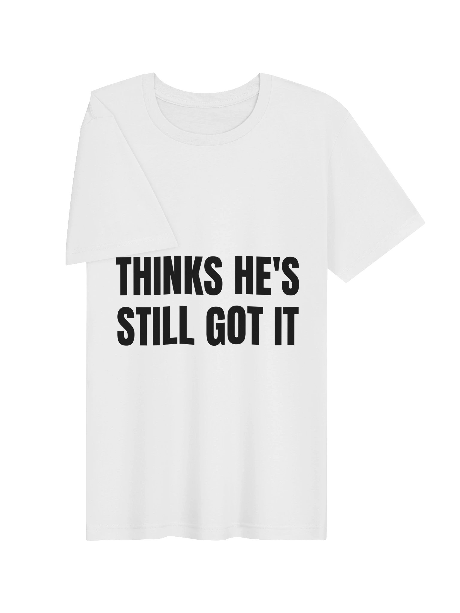 Thinks He's Still Got It Tee product image (7)