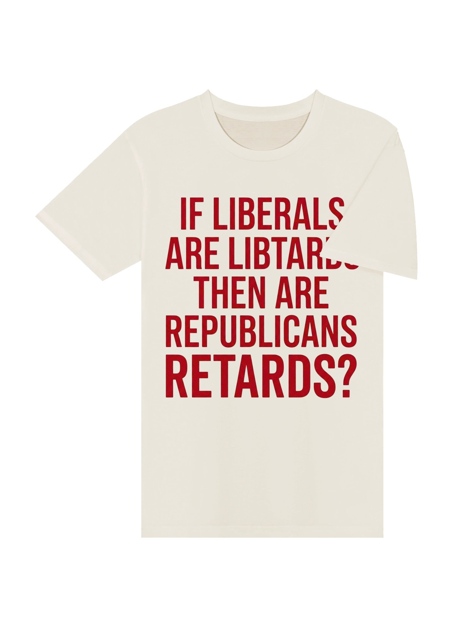 "If Liberals Are Libtards..." Funny Political Satire Unisex Graphic T-Shirt product image (12)