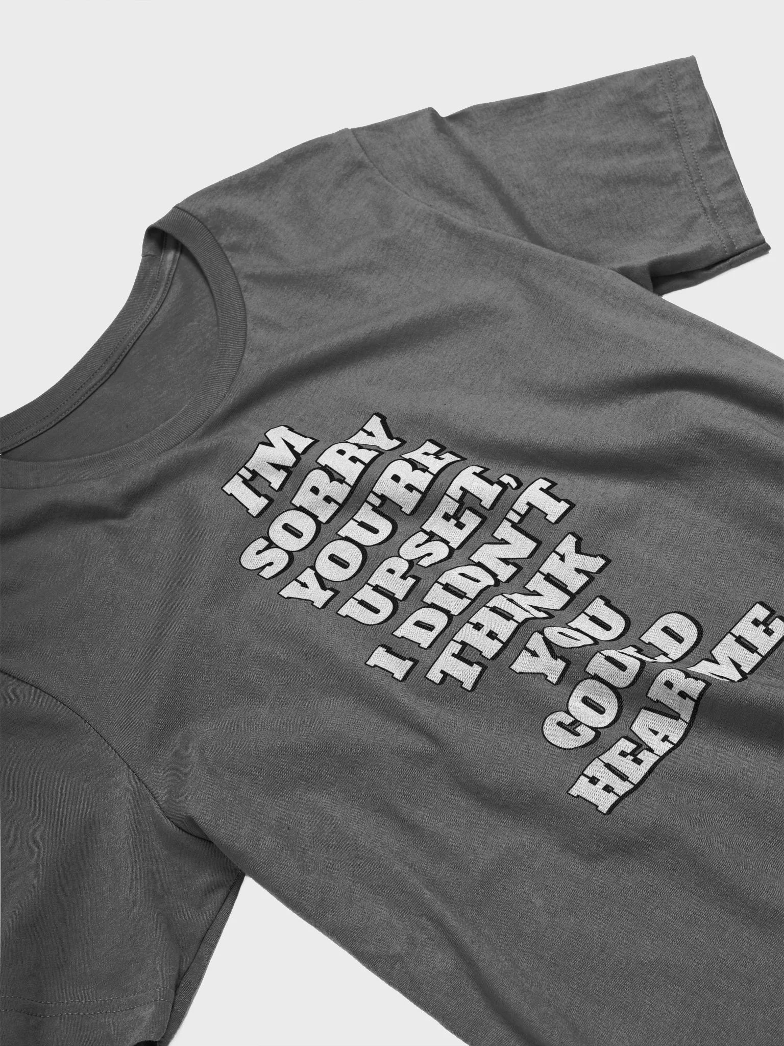 I'm Sorry You're Upset, I Didn't Think You Could Hear Me T-shirt product image (19)