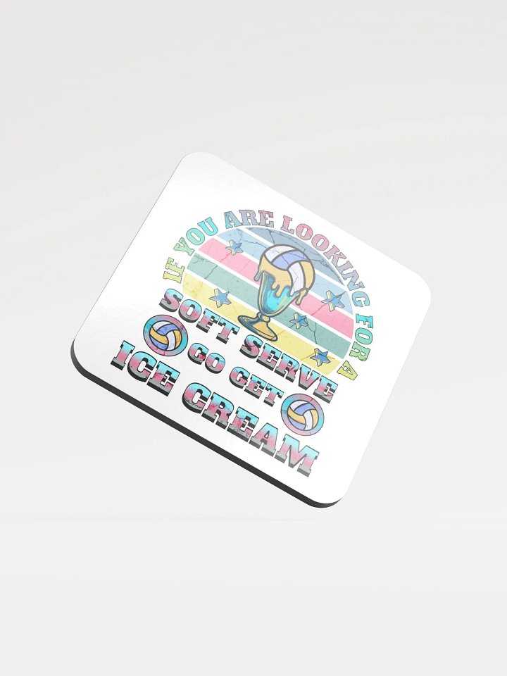 If You Are Looking For A Soft Serve Go Get Ice Cream Volleyball Dreams Glossed Cork Coaster product image (2)