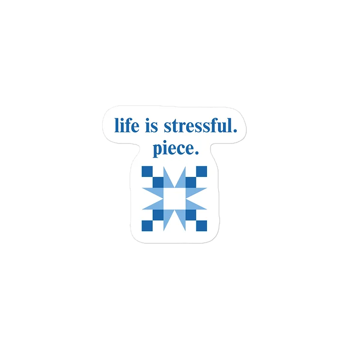 life is stressful. piece. Sticker product image (2)