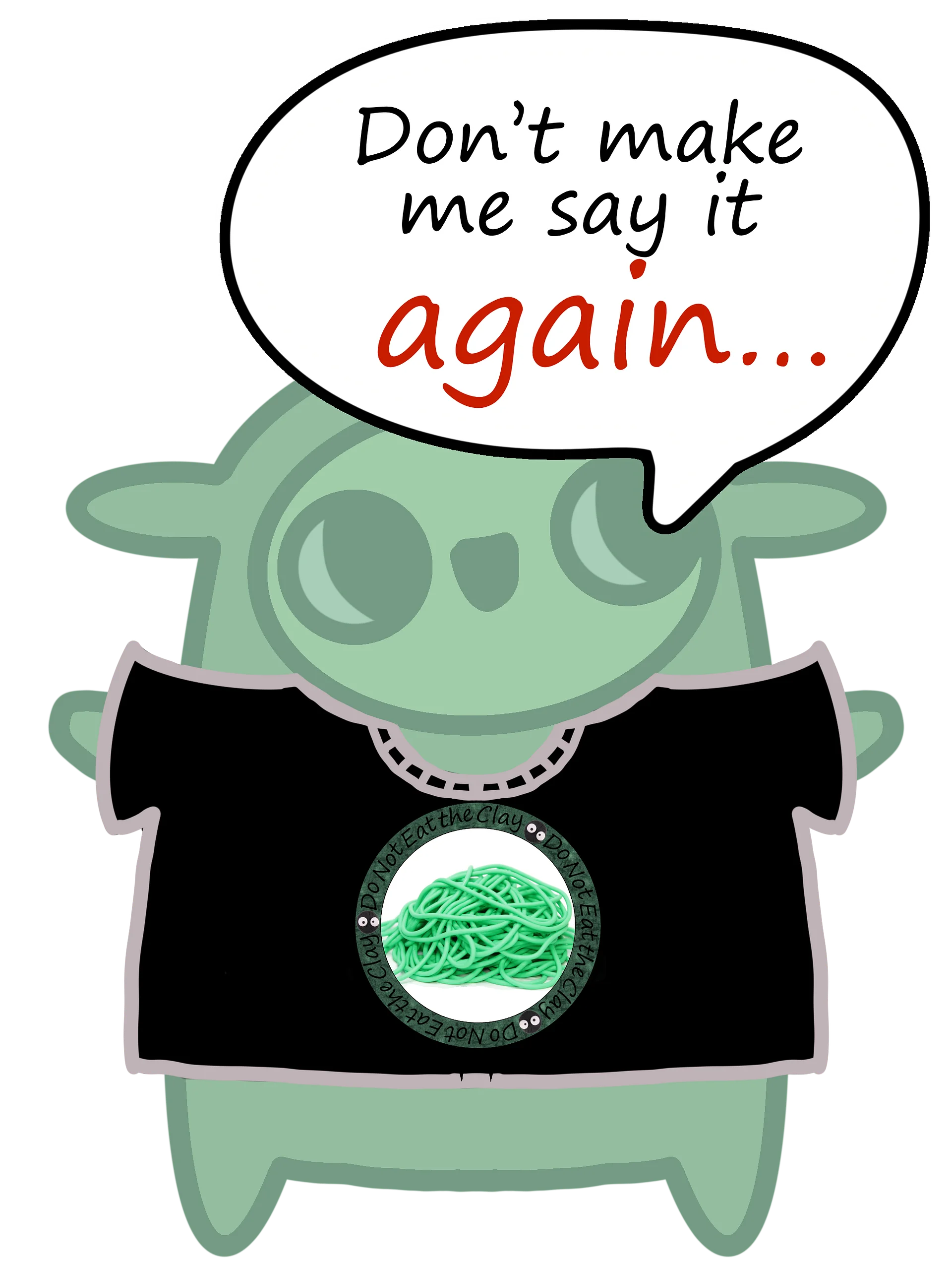 Don't make me say it again. Sharable Wearable product image (1)