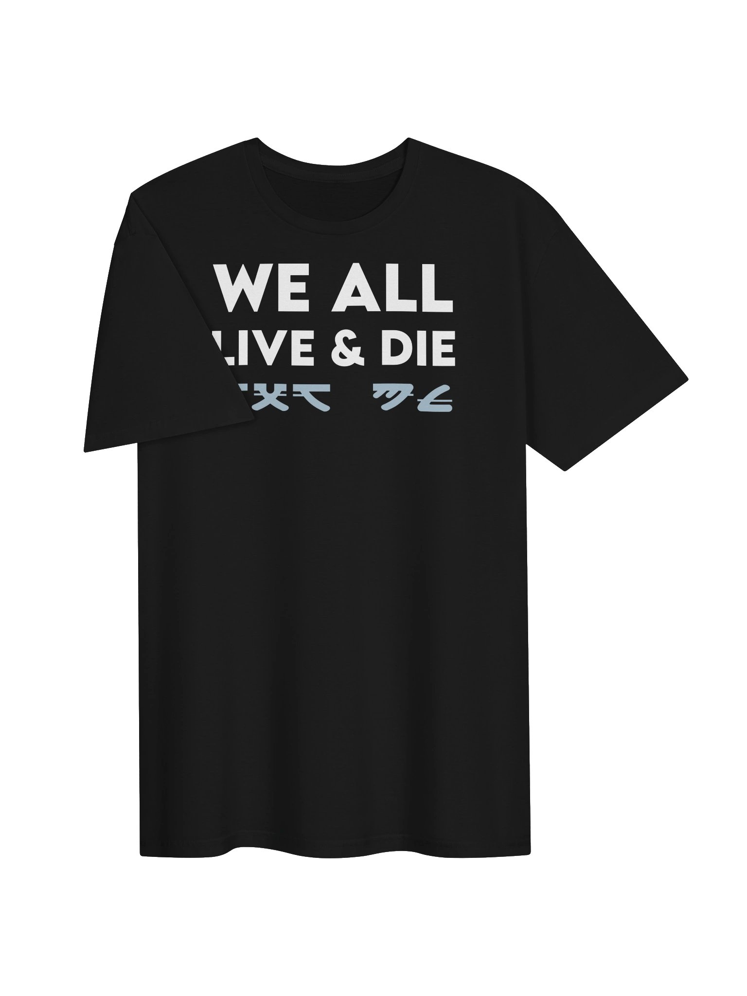 WE ALL LIVE & DIE T-Shirt product image (3)