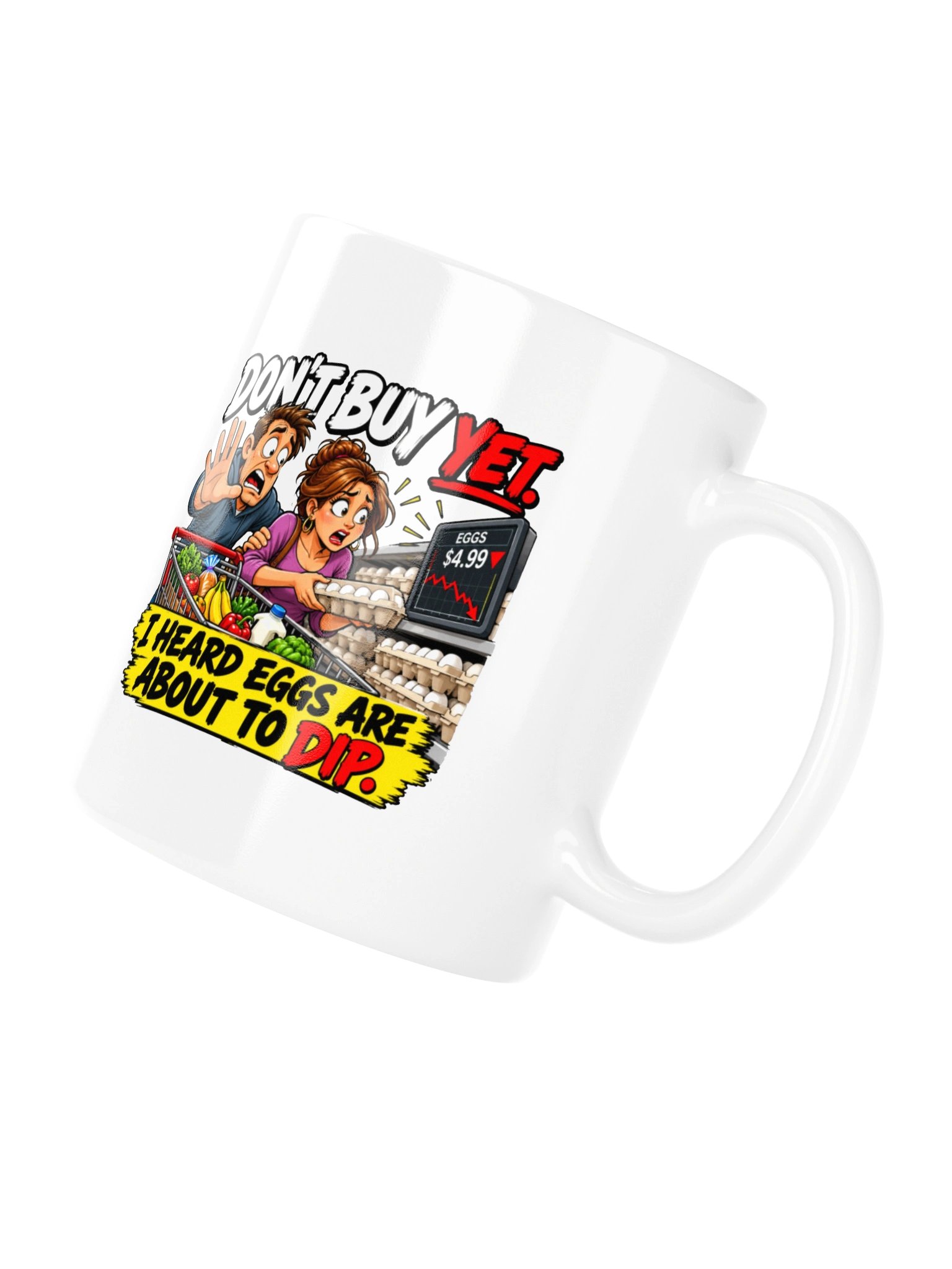 DON’T BUY YET — I HEARD EGGS ARE ABOUT TO DIP - MUG product image (10)