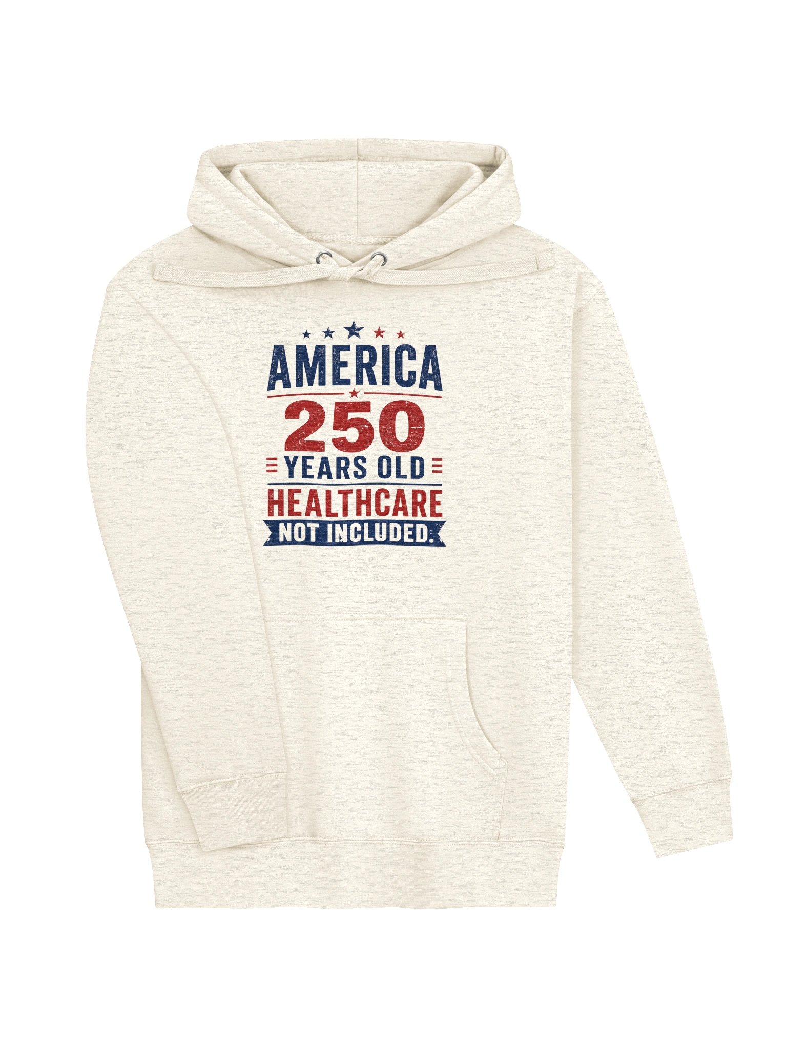 AMERICA — 250 YEARS OLD. HEALTHCARE NOT INCLUDED - HOODIE product image (6)