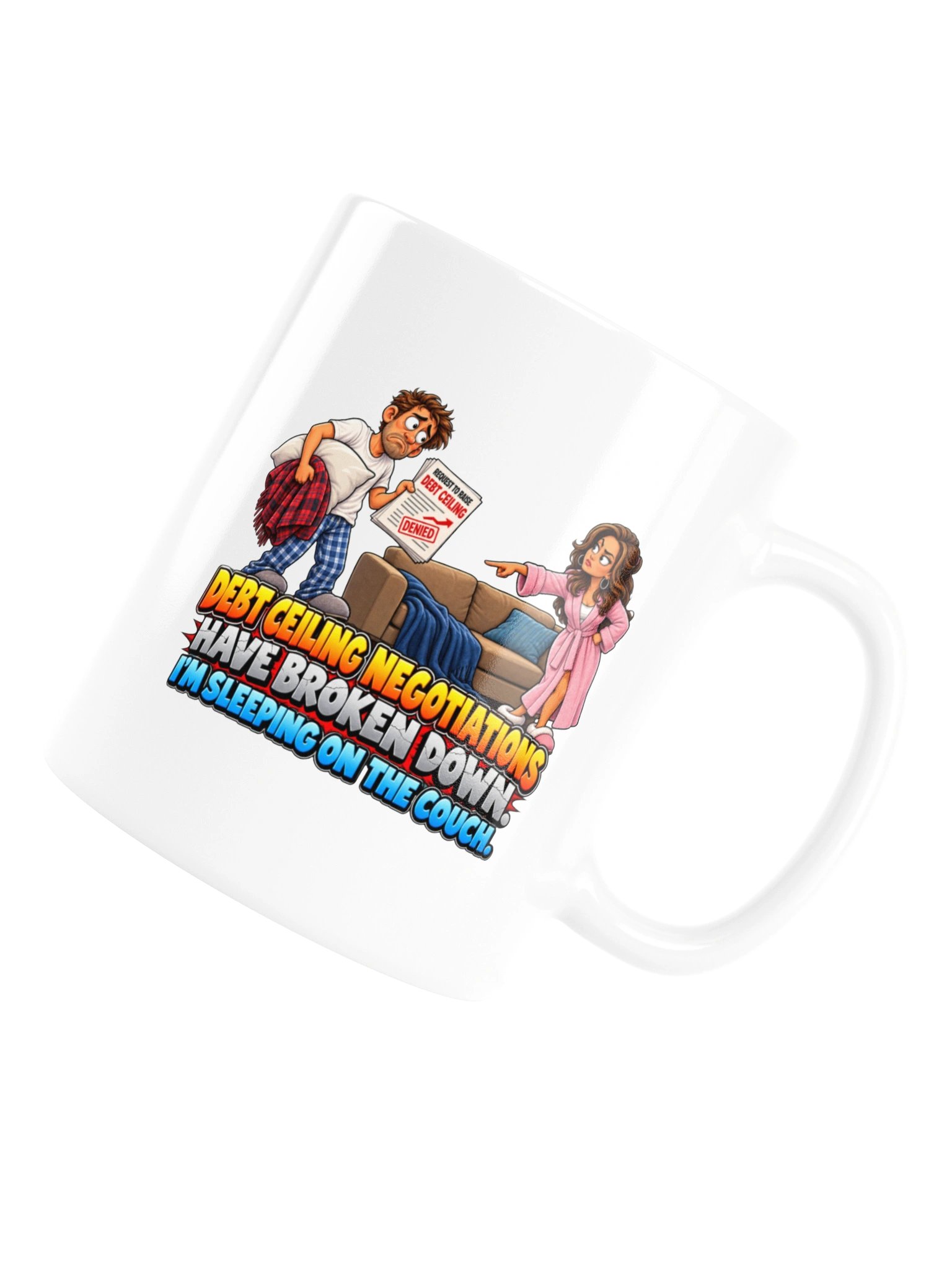 DEBT CEILING NEGOTIATIONS HAVE BROKEN DOWN. I’M SLEEPING ON THE COUCH. MUG product image (16)