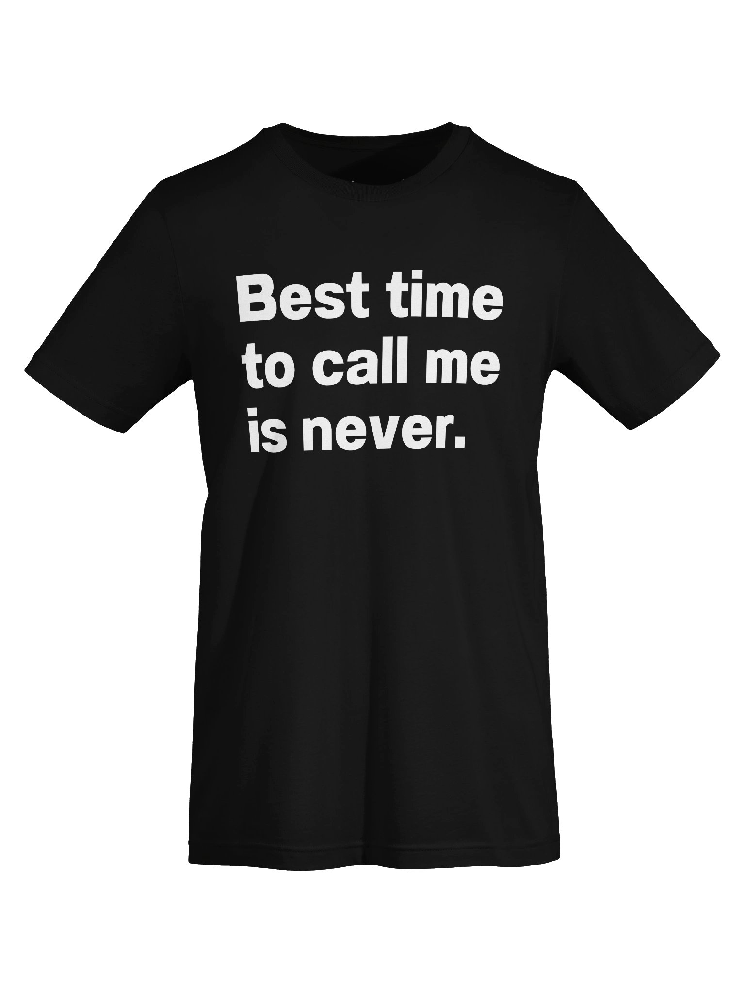 Best time to call me is never. Unisex T-Shirt product image (5)