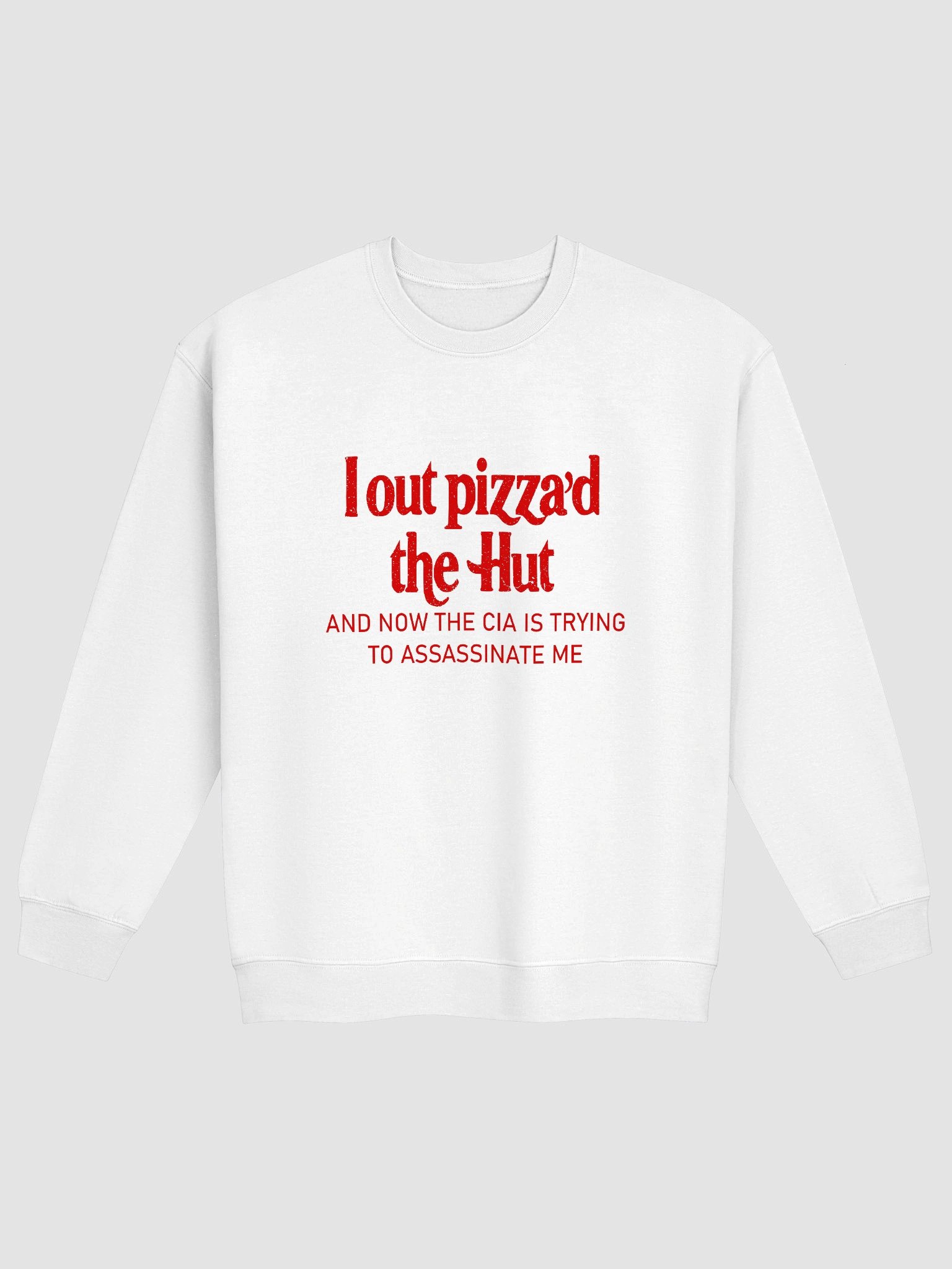I Out Pizza'd The Hut And Now The CIA Is Trying To Kill Me Sweatshirt product image (8)