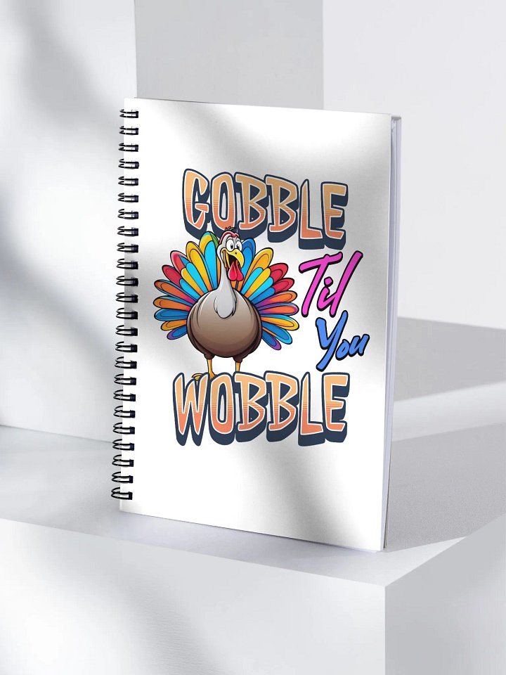 Gobble Til You Wobble Colorful Turkey Spiral Notebook product image (1)