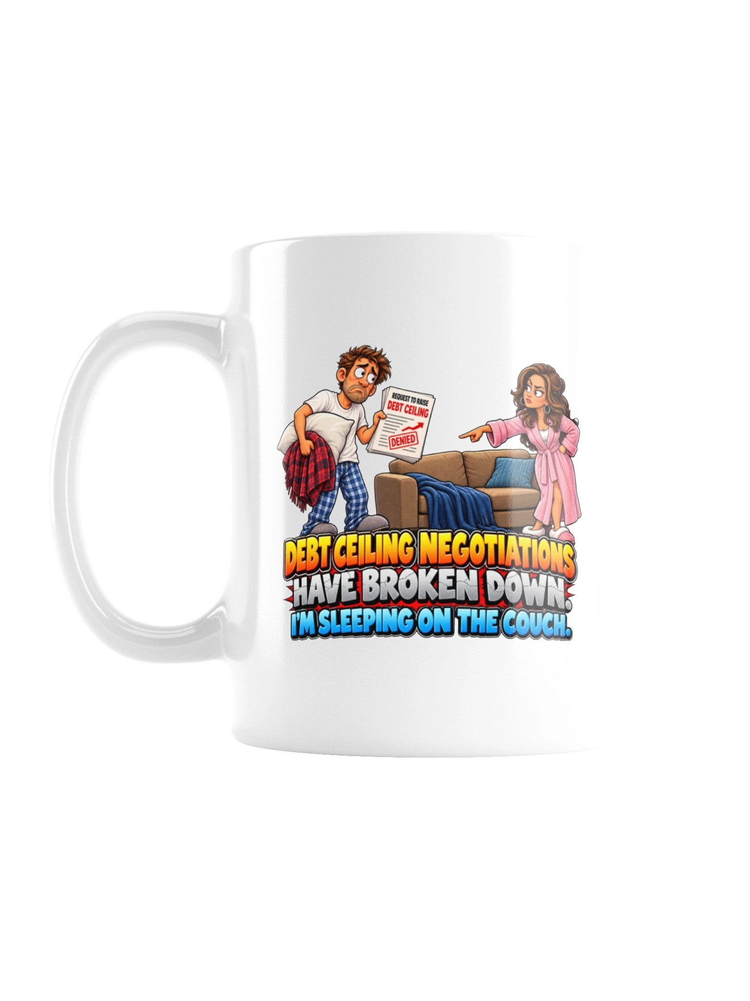 DEBT CEILING NEGOTIATIONS HAVE BROKEN DOWN. I’M SLEEPING ON THE COUCH. MUG product image (1)