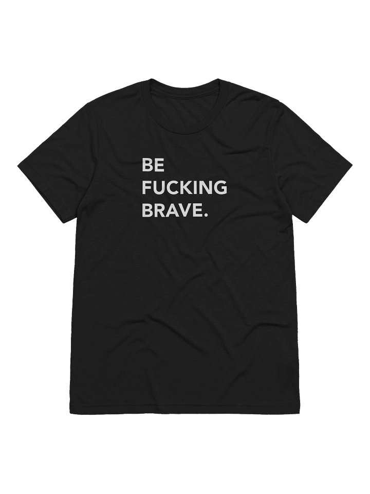 Be Fucking Brave T-Shirt product image (1)