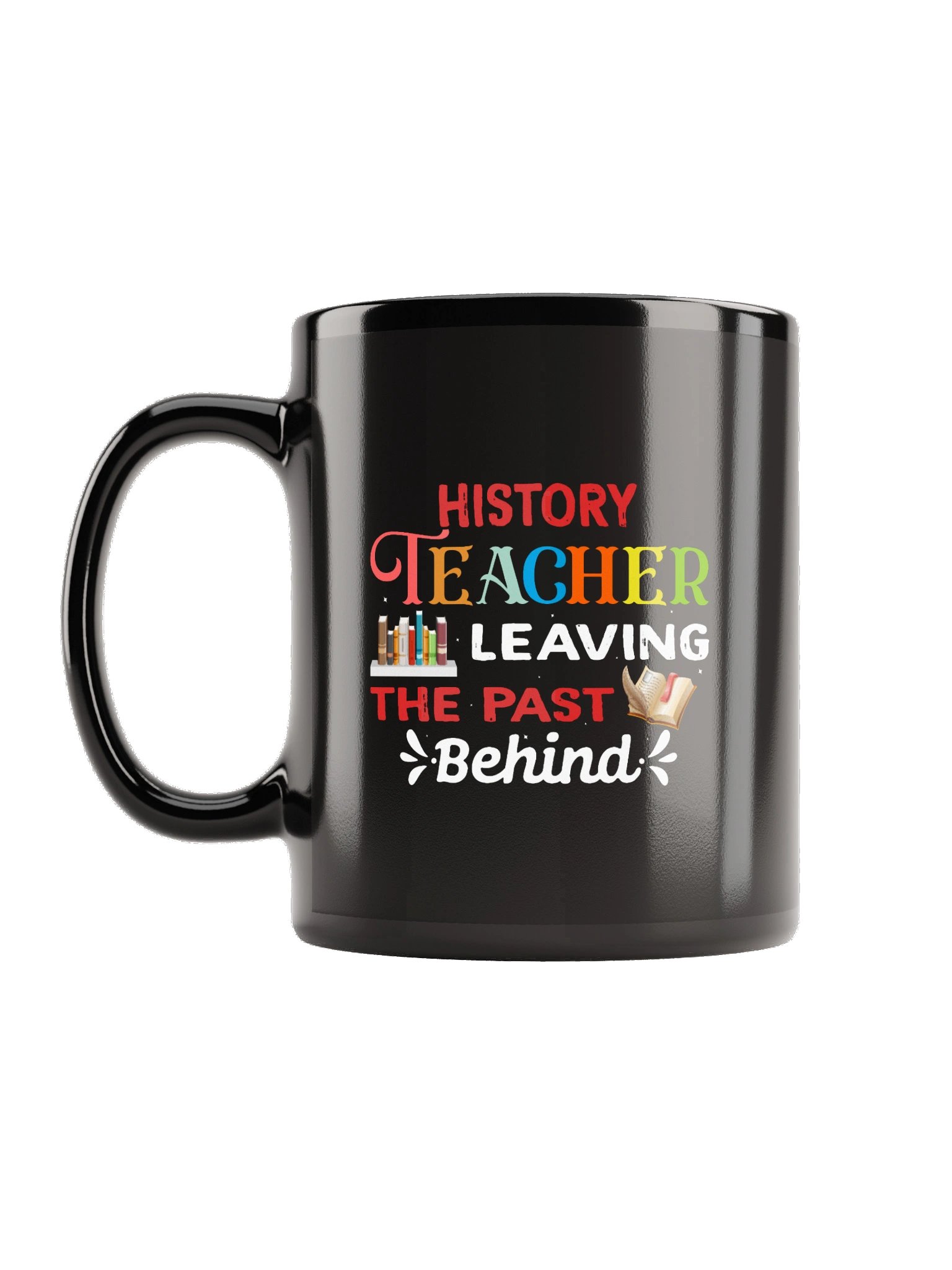 History Teacher Leaving the Past Behind Mug product image (1)