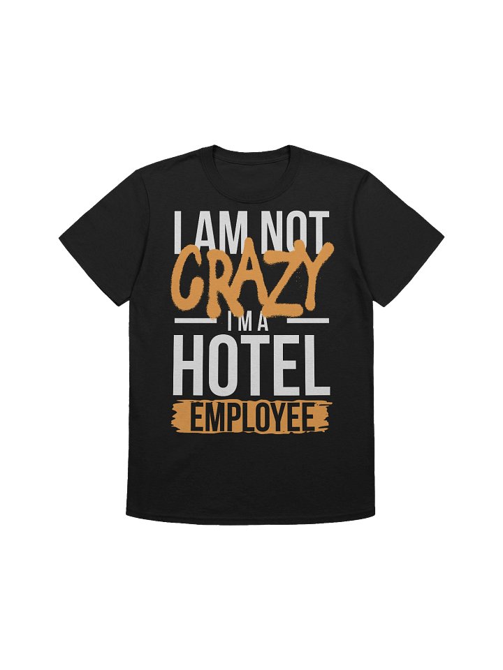 Hotel T-Shirt – I Am Not Crazy, I Am A Hotel Employee (Black) product image (1)