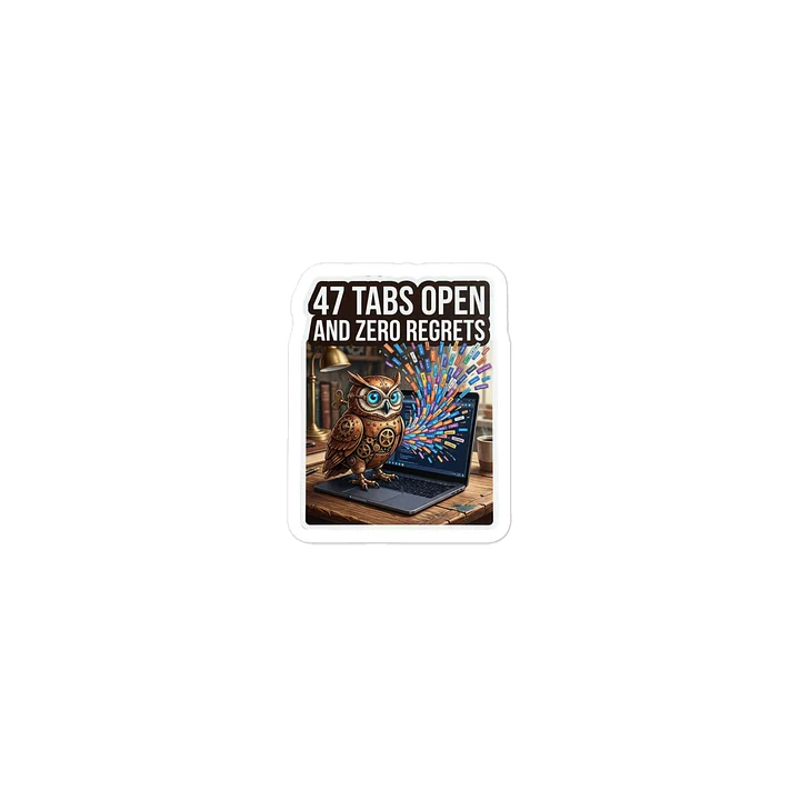 💻 47 Tabs Open And Zero Regrets Sticker product image (2)