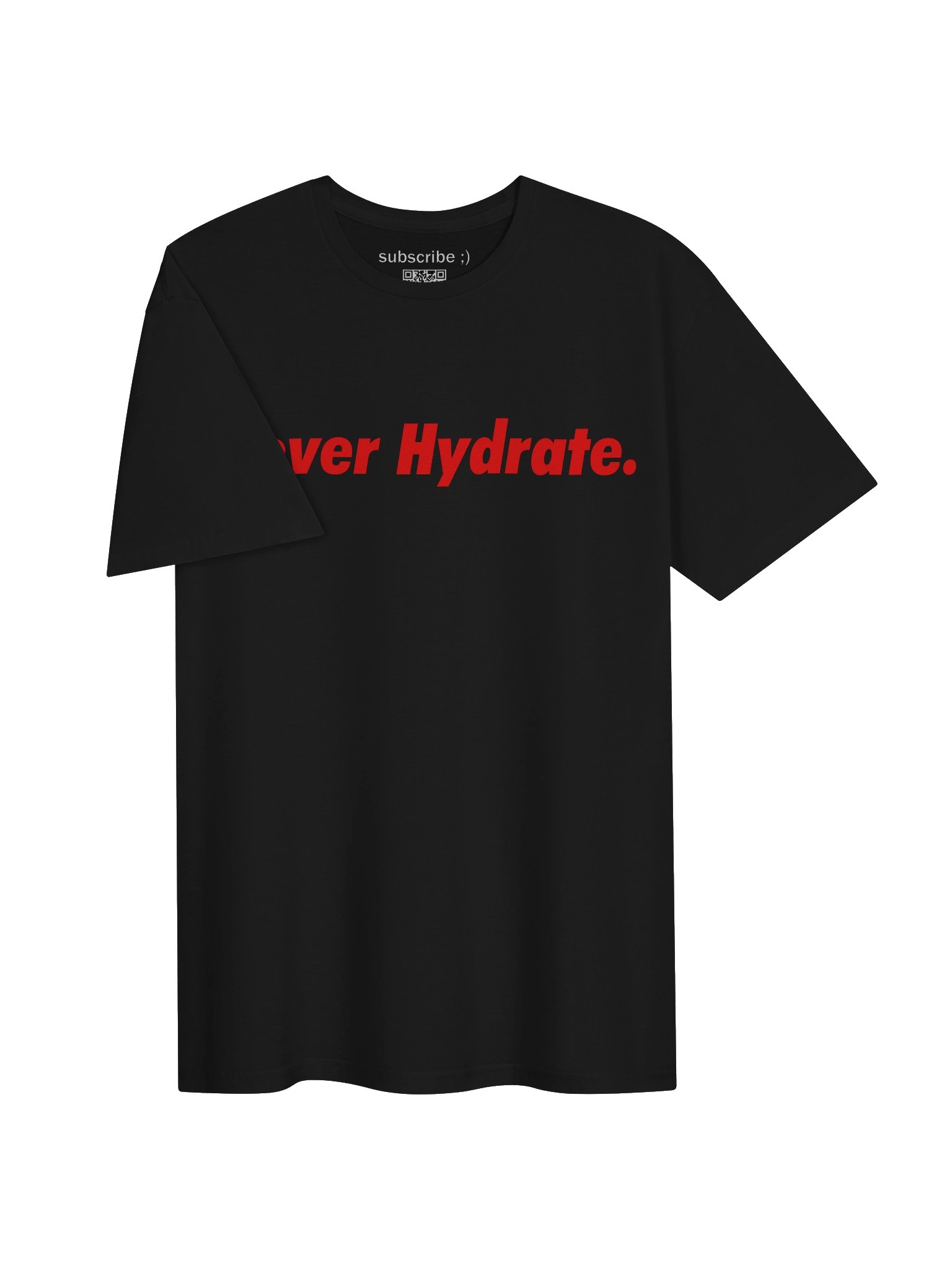 "Never Hydrate." T-Shirt product image (3)