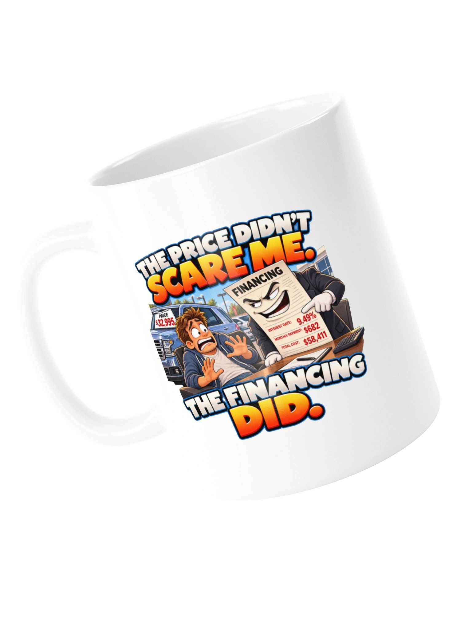 THE PRICE DIDN’T SCARE ME. THE FINANCING DID. MUG product image (13)