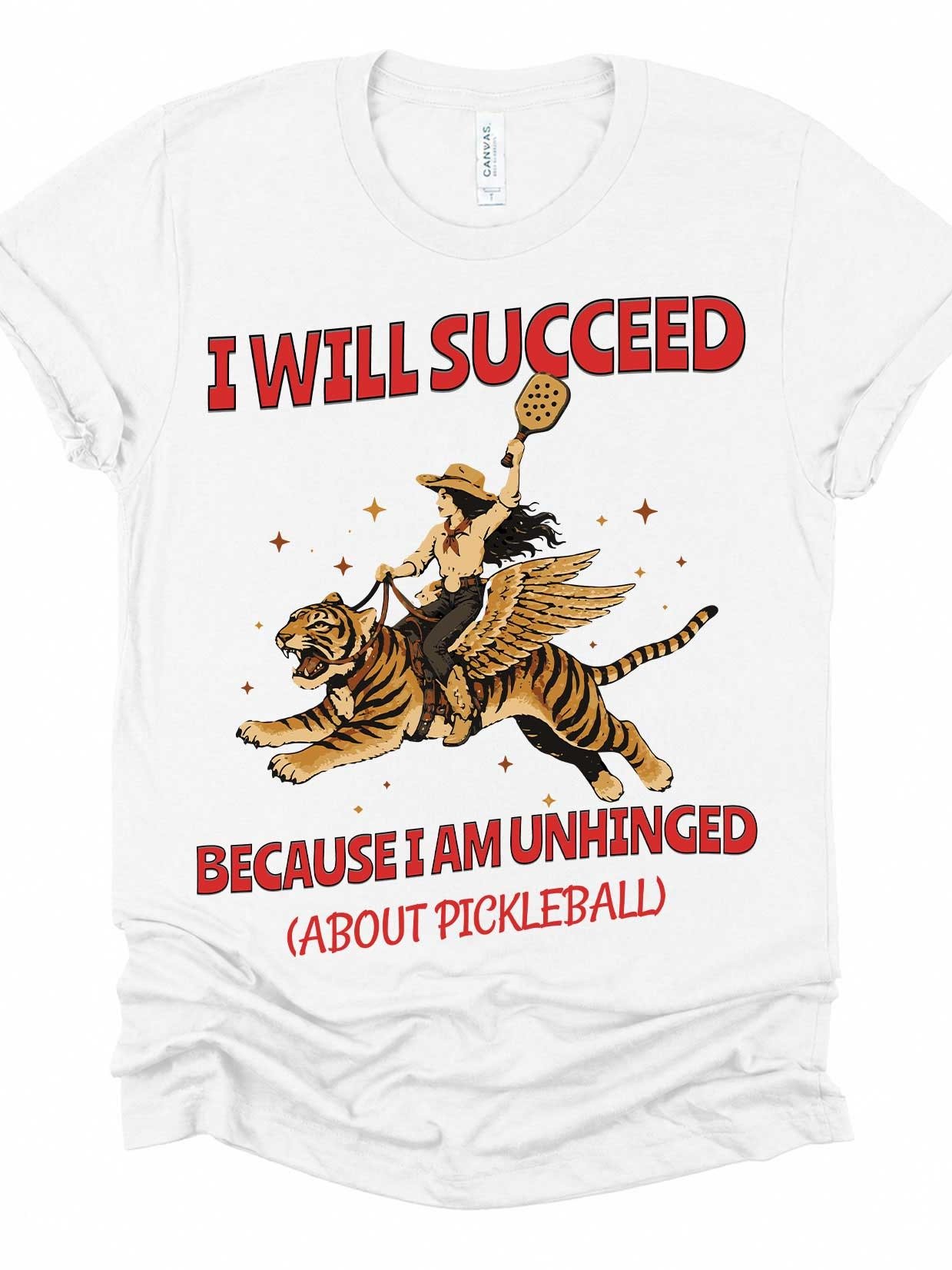 I Will Succeed Because I Am Unhinged About Pickleball Shirt – Adult Humor Pickleball Tee product image (1)