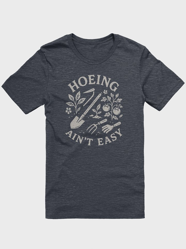 Hoeing Ain't Easy T-Shirt product image (4)