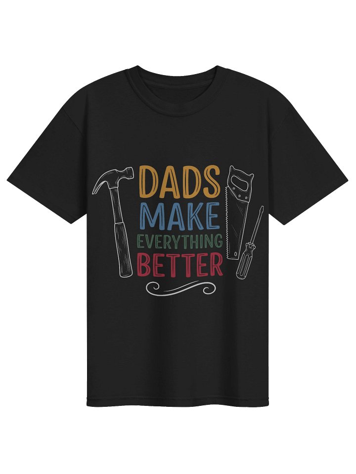 Dads Make Everything Better Tee product image (1)