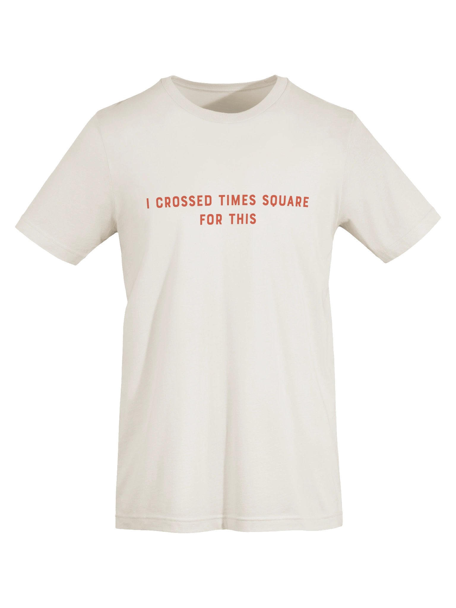 I Crossed Times Square For This tee product image (5)