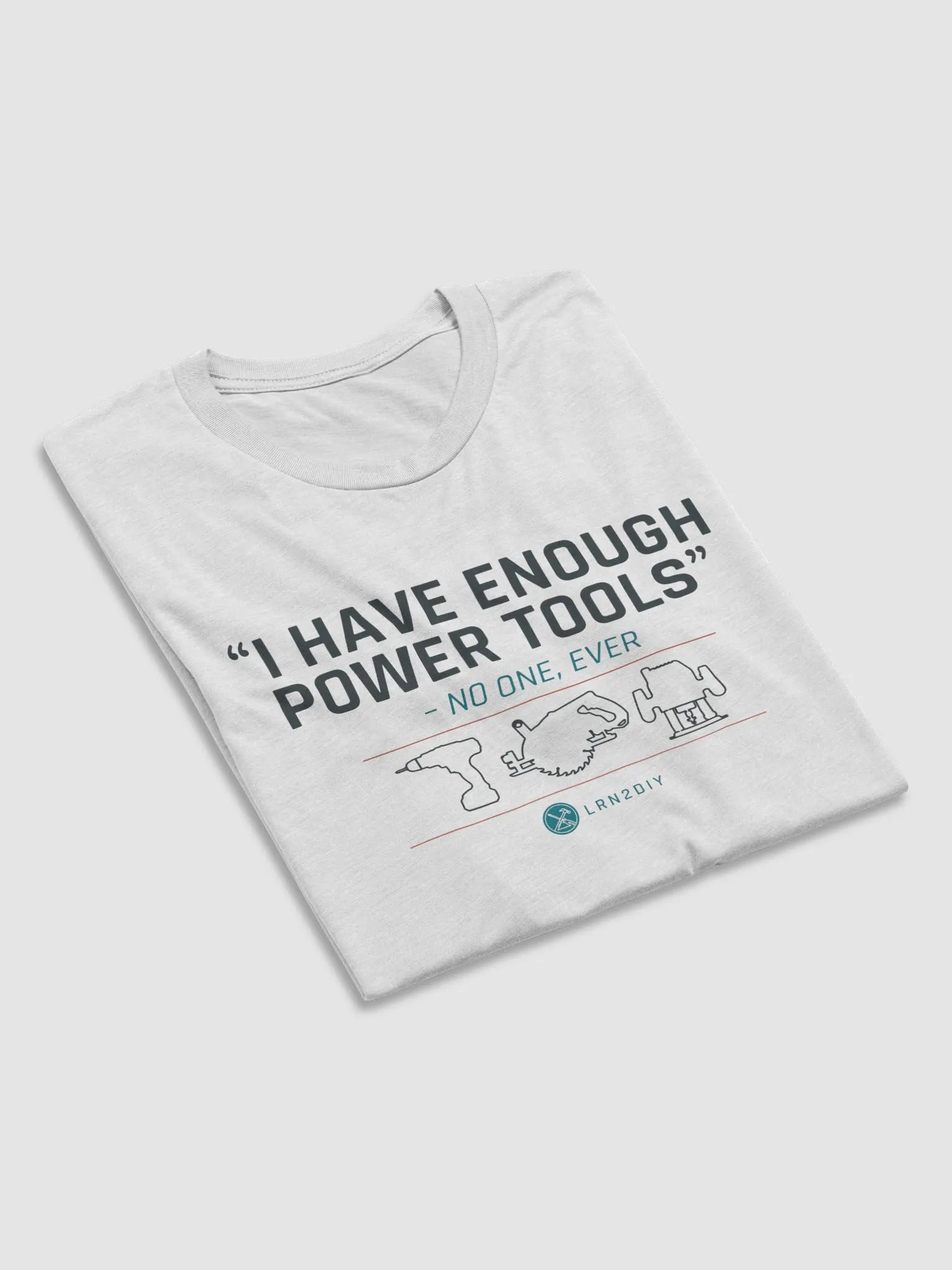 I Have Enough Power Tools... product image (6)