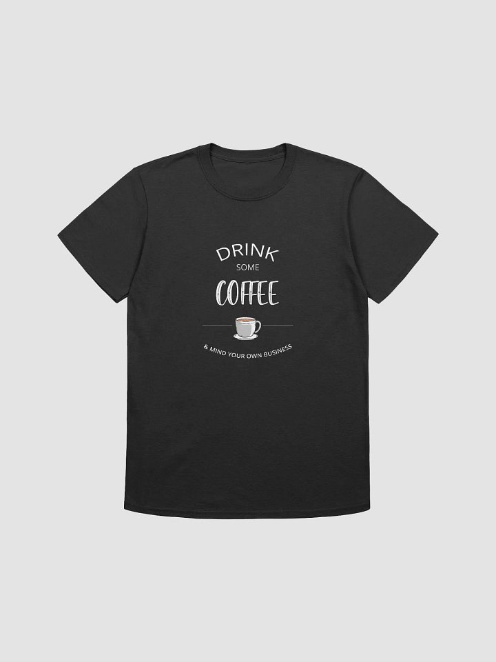 Unisex Drink Some Coffee T-Shirt product image (1)
