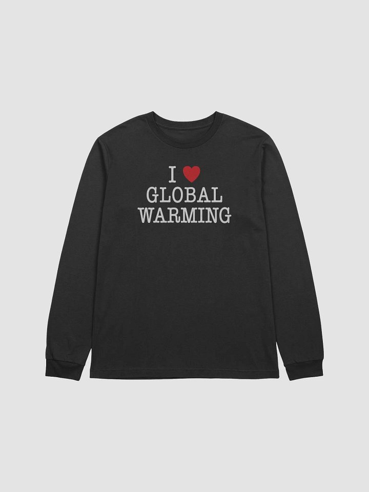 I LOVE GLOBAL WARMING - Long Sleeve Tee product image (1)