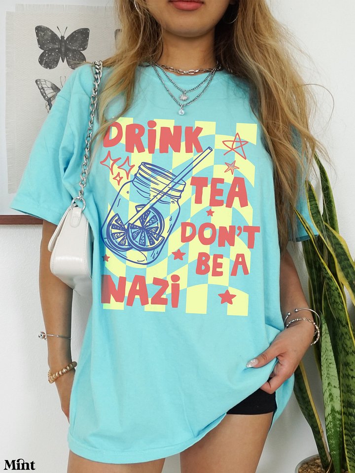 Drink Tea Don't Be A Nazi Anti Fascist T-Shirt, Trendy Summer Ice Tea Aesthetic Anti Trump Tee product image (13)