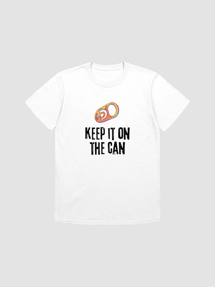 Keep It On The Can T Shirt product image (1)