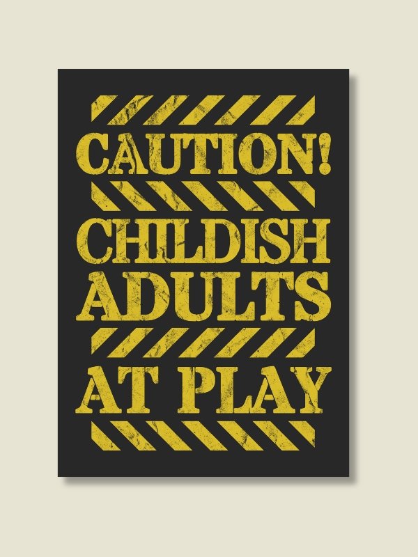 Childish Adults Caution Sign Board Game Room Poster - UNFRAMED product image (1)
