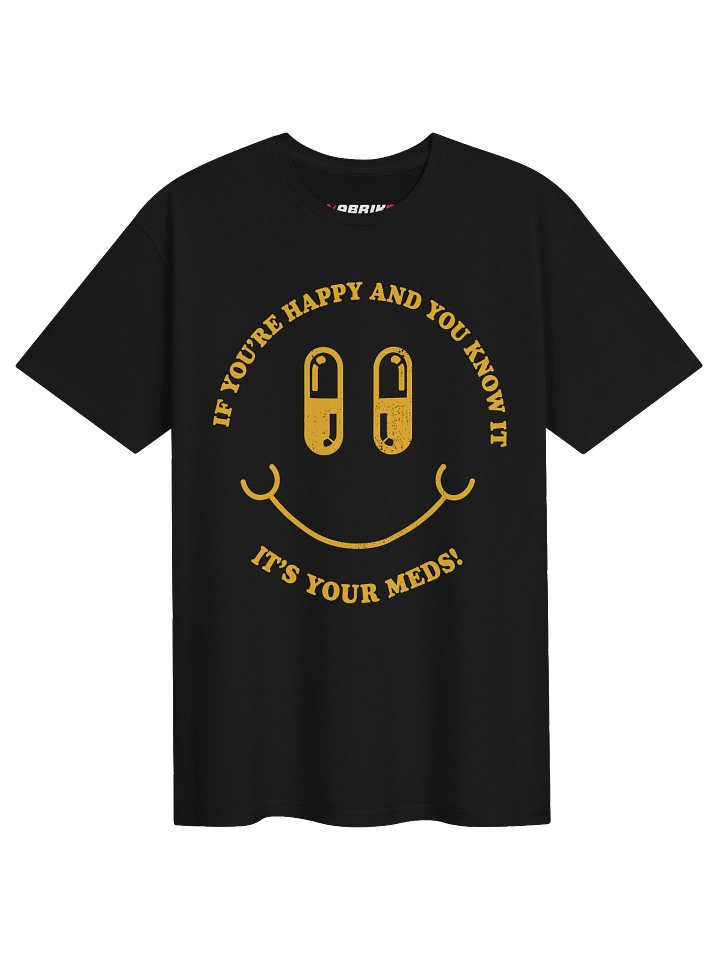 If You’re Happy And You Know It Funny Meds T-Shirt product image (2)