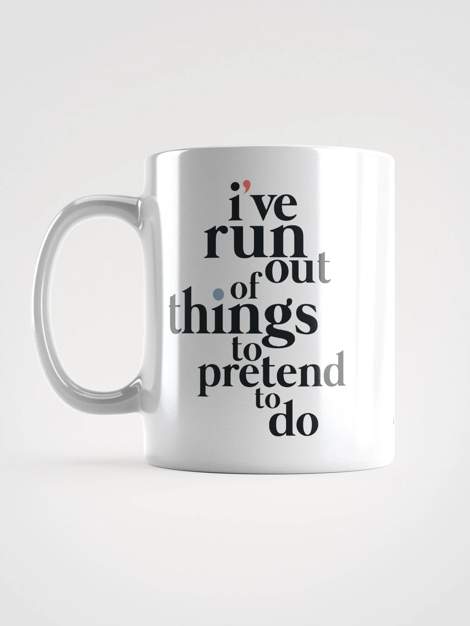 I'VE RUN OUT OF THINGS TO PRETEND TO DO MUG product image (6)