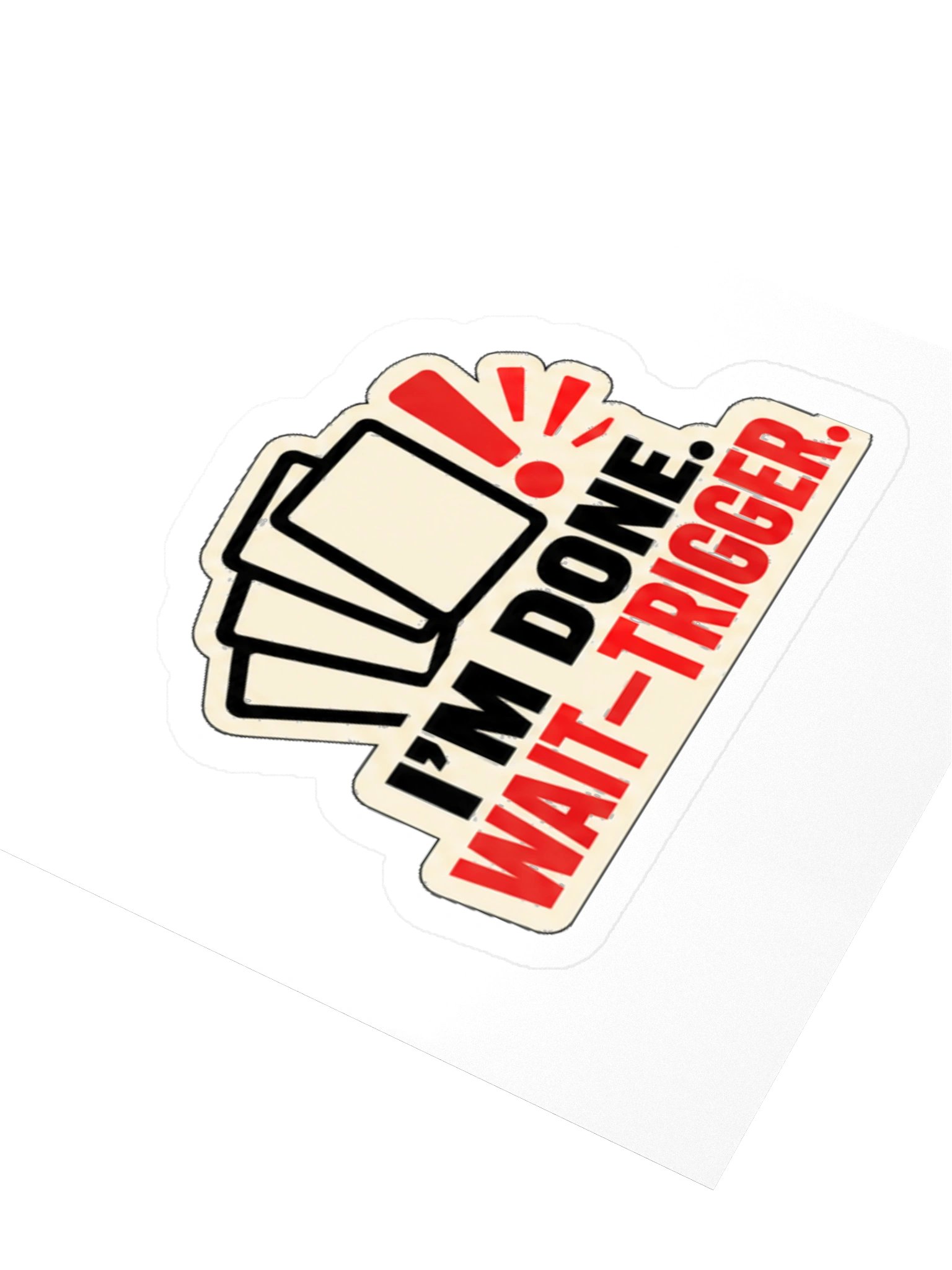 I’M DONE. WAIT—TRIGGER. — Commander Sticker product image (4)