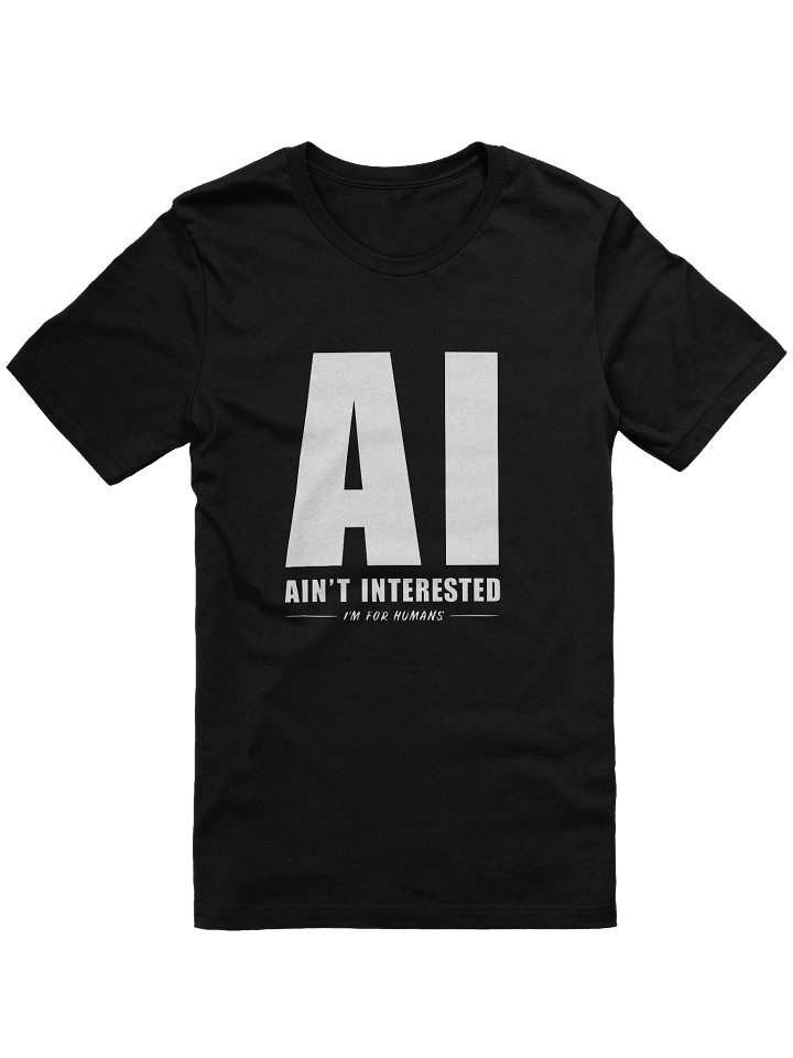 AI Ain't Interested T-Shirt | 100% Human-Made Apparel product image (1)