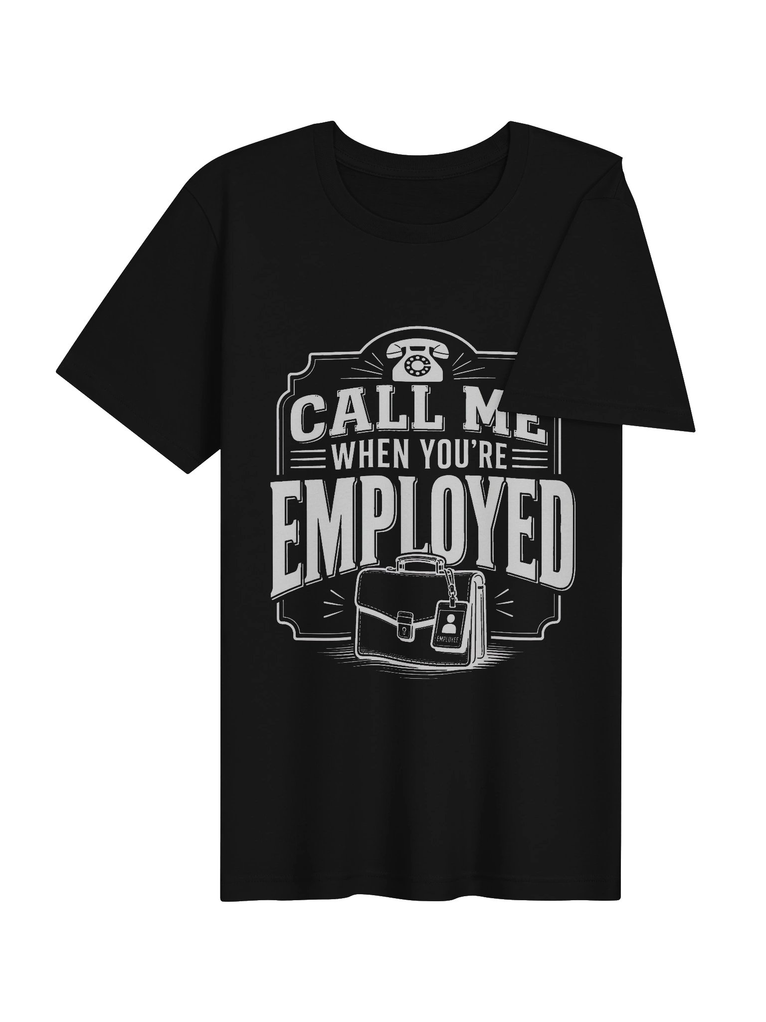 Call Me When You're Employed Tee product image (29)