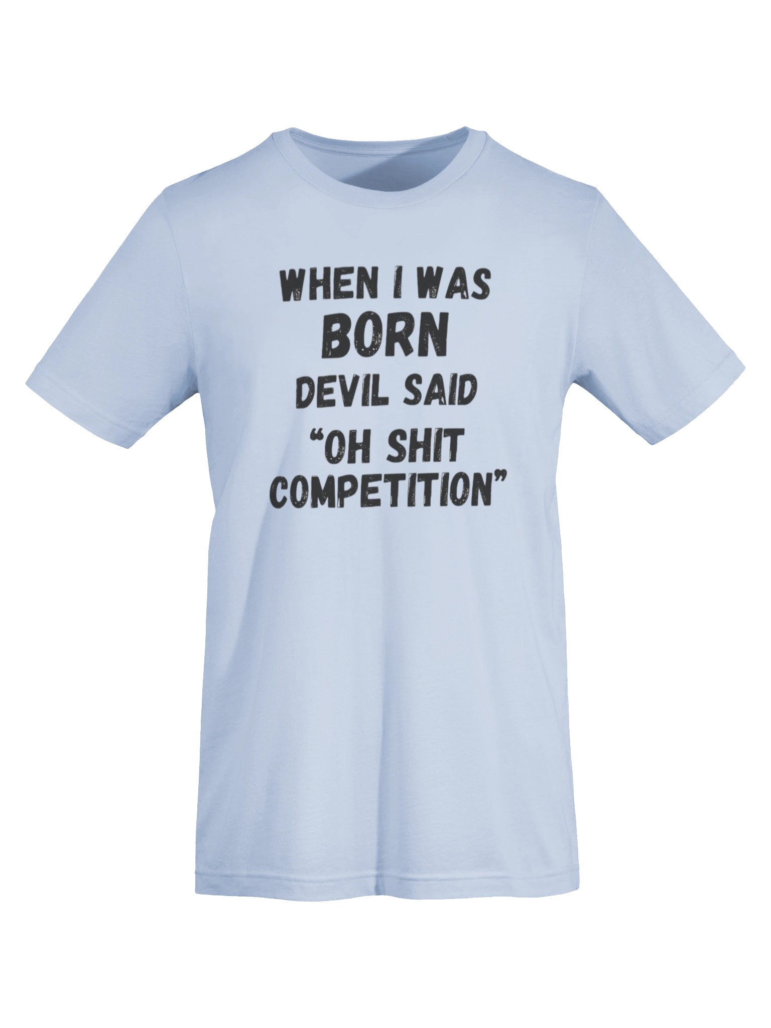 When I Was Born Devil Said Competition T-Shirt | Funny Bold Statement Graphic Tee product image (37)