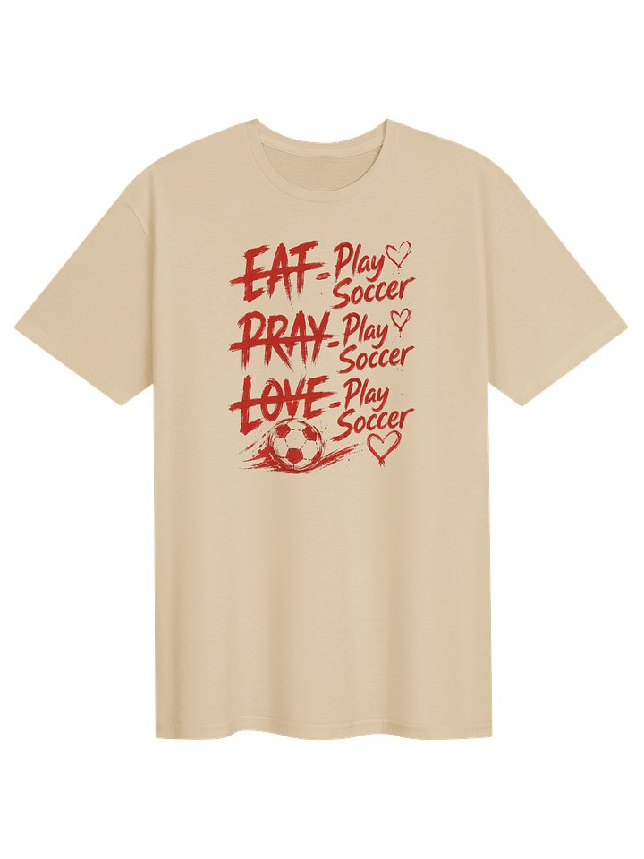 Eat Pray Love Soccer Tee product image (6)