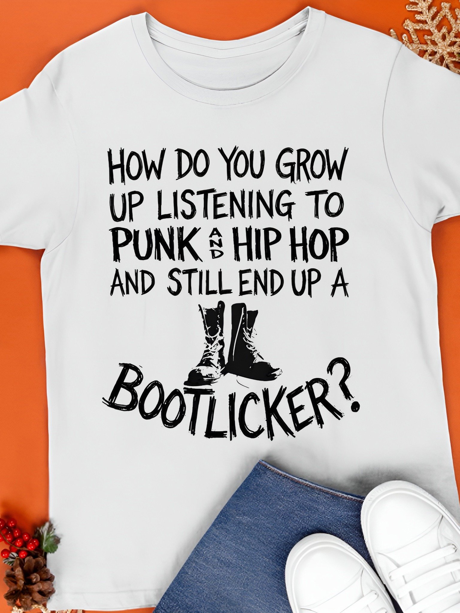 How Do You Grow Up Listening to Punk and Hip Hop and Still End Up a Bootlicker Shirt product image (1)