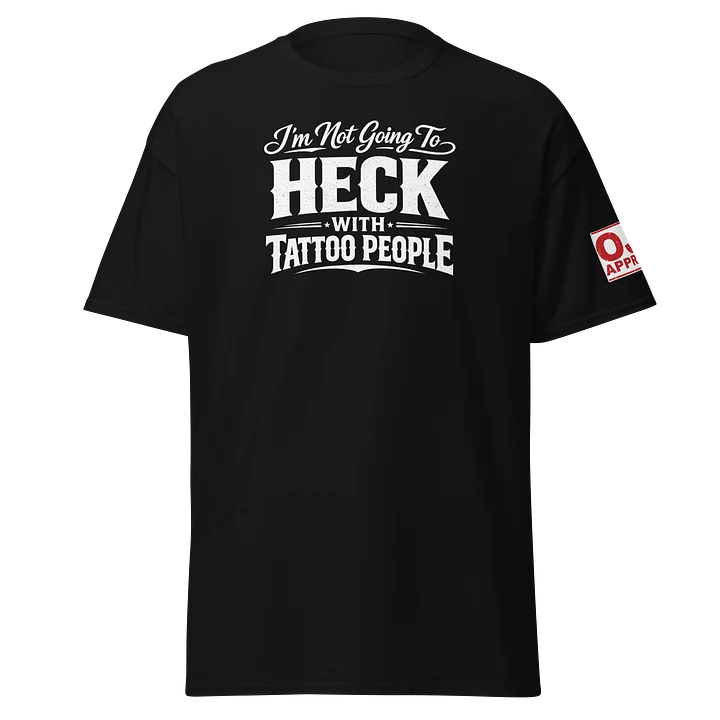 I’m not going to heck tshirt product image (1)