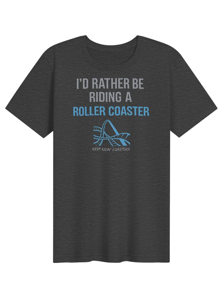 I'd Rather Be Riding A Roller Coaster Tee product image (1)