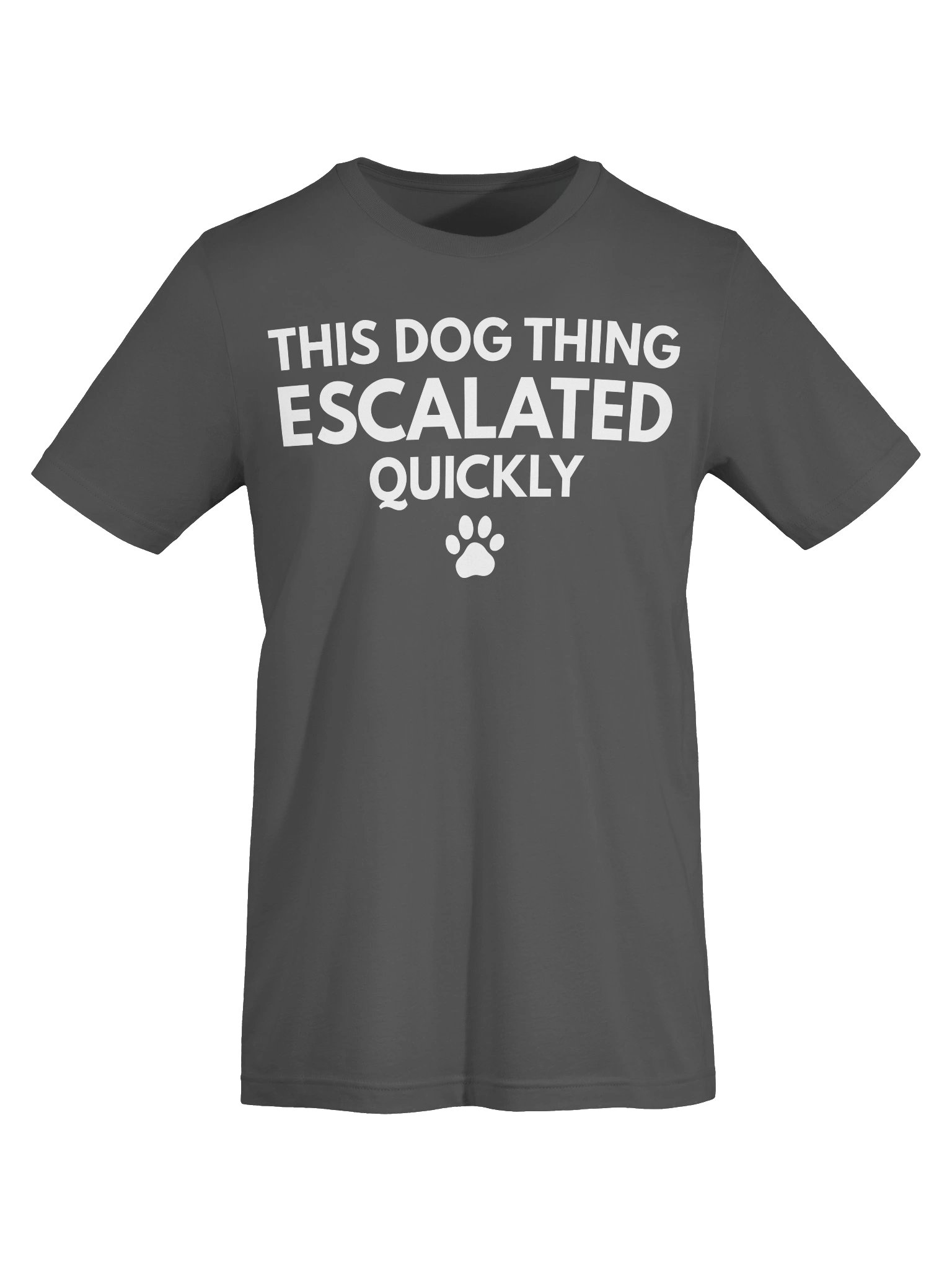 This Dog Thing Escalated Quickly T-Shirt | Funny Dog Lover Graphic Tee | Cute Pet Owner Shirt | Dog Mom & Dog Dad Gift product image (44)