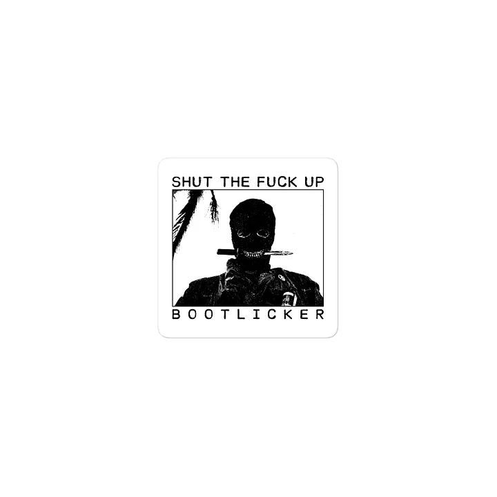 SHUT THE FUCK UP BOOTLICKER product image (1)