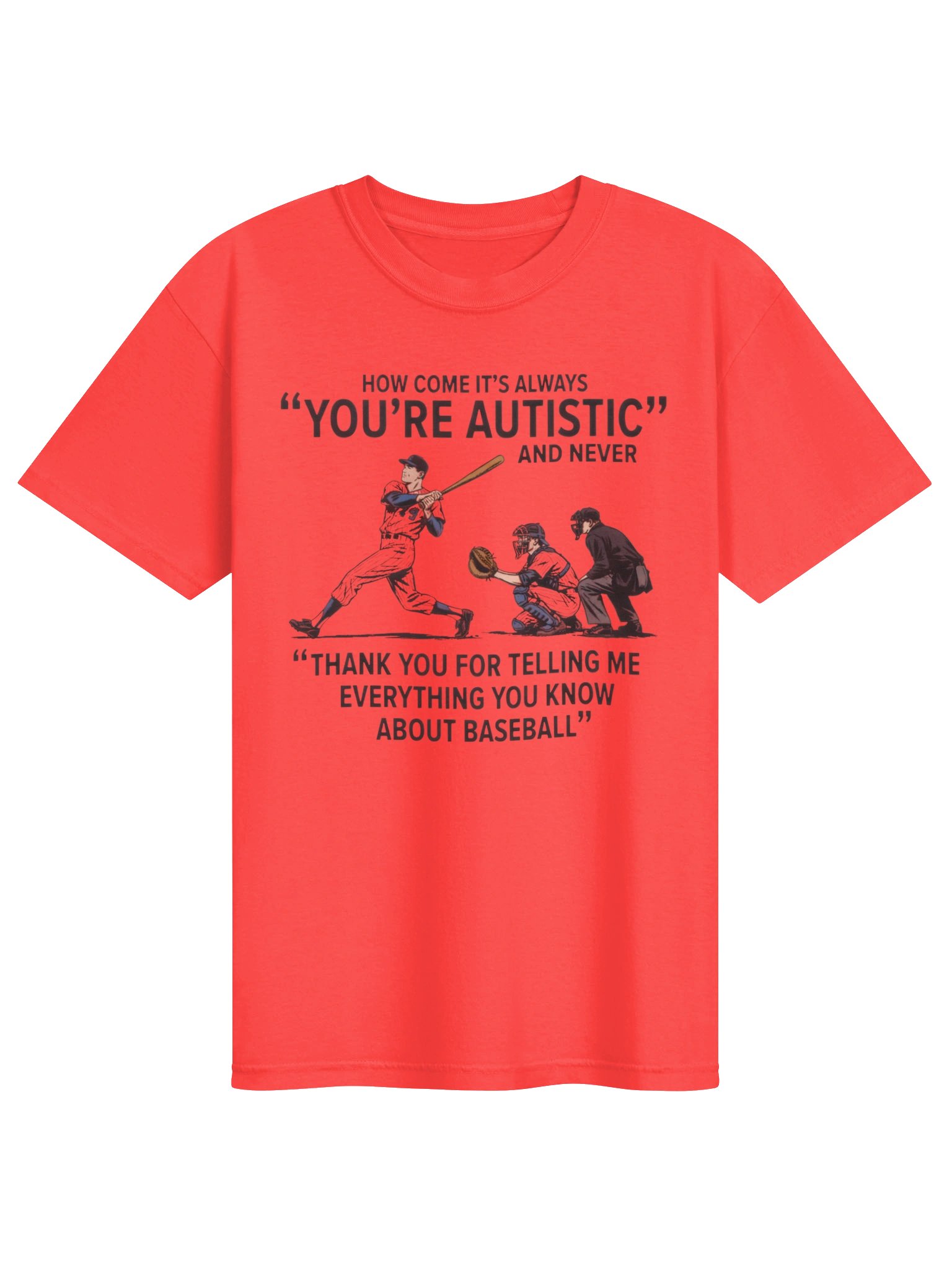 It's Always "You're Autistic" And Never "Thank You For Telling Me Everything You Know About Baseball." product image (3)