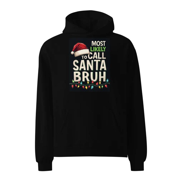 Most likely to call Santa Bruh Holiday Oversized Hoodie product image (1)