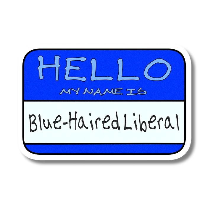 "Hello My Name is: Blue-Haired Liberal" Blue Vinyl Sticker product image (2)