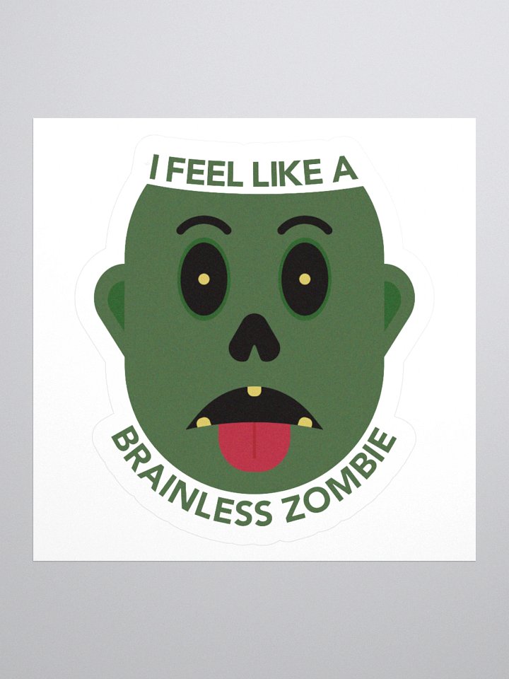 I Feel Like A Brainless Zombie Stickers product image (1)