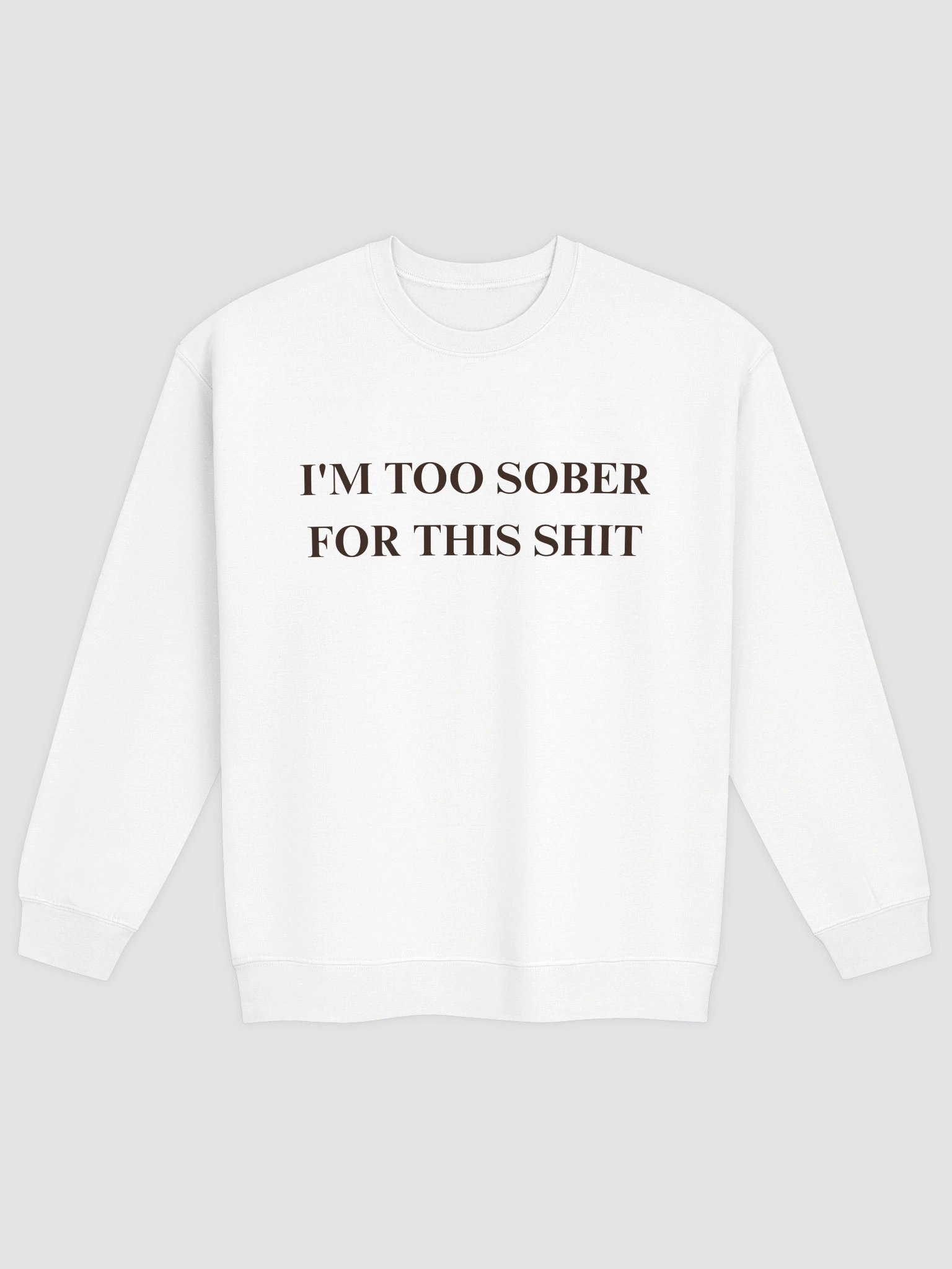 I'm Too Sober For This Shit Sweatshirt product image (2)