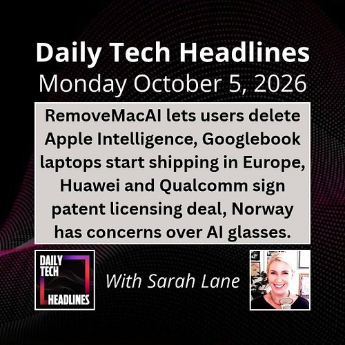 Daily Tech Headlines for Monday October 5, 2026 with Sarah Lane - RemoveMacAI lets users delete Apple Intelligence, Googleboo...
