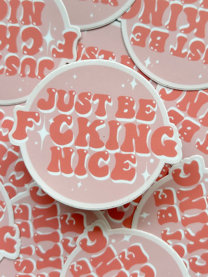 Just Be Fcking Nice Glossy Vinyl Sticker | Spicy swear stickers great for laptops, water bottles, note books, and more! product image (1)