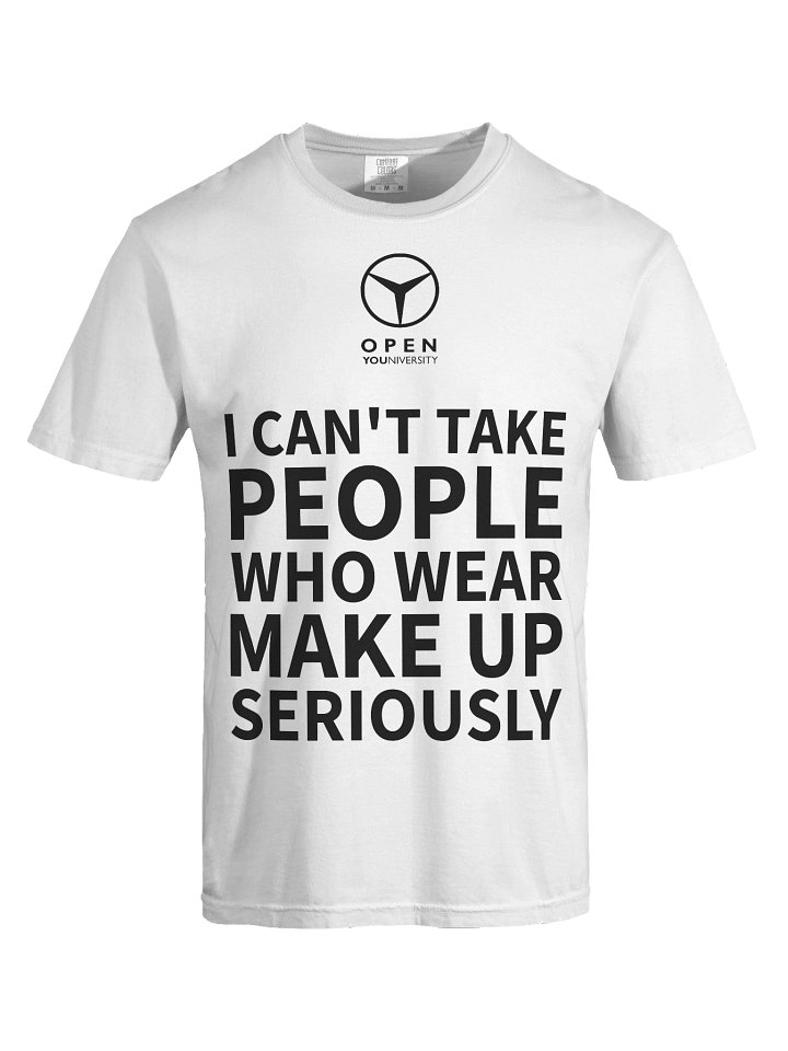 I CAN'T TAKE WOMEN WHO WEAR MAKE UP SERIOUSLY- White Version product image (1)